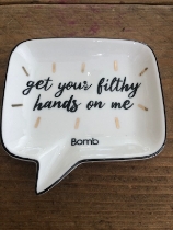 'Get your filthy hands on me' Soap Dish